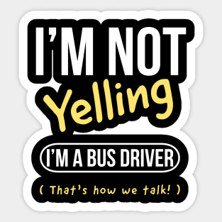 I’m not yelling I’m a bus driver girl that’s how we talk Sticker